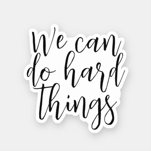 We Can Do Hard Things Inspirational quote Modern Sticker