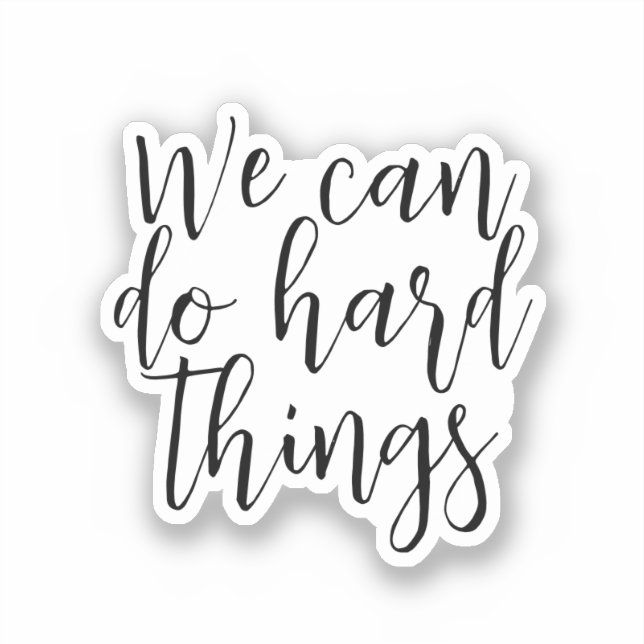 We Can Do Hard Things, Inspirational quote Modern Sticker (Front)