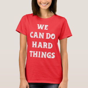"We Can Do Hard Things" Inspirational Quote T-Shirt