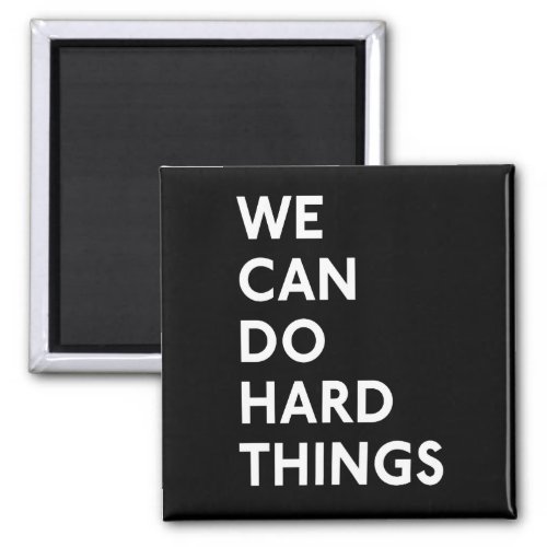 We Can Do Hard Things Magnet