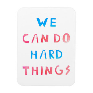 We Can Do Hard Things Magnet