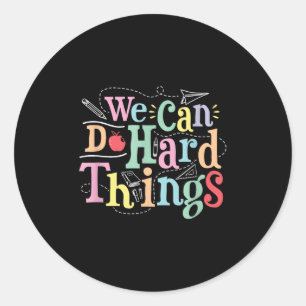 We Can Do Hard Things Motivational Education Schoo Classic Round Sticker