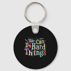 We Can Do Hard Things Motivational Education Schoo Keychain