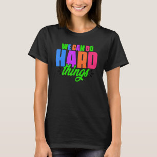 We Can Do Hard Things Motivational Education Schoo T-Shirt