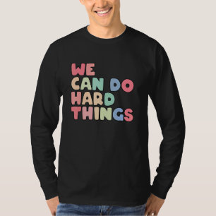 We Can Do Hard Things Motivational Inspirational T T-Shirt