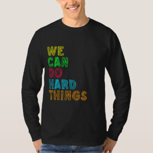 We Can Do Hard Things Motivational Inspirational T T-Shirt