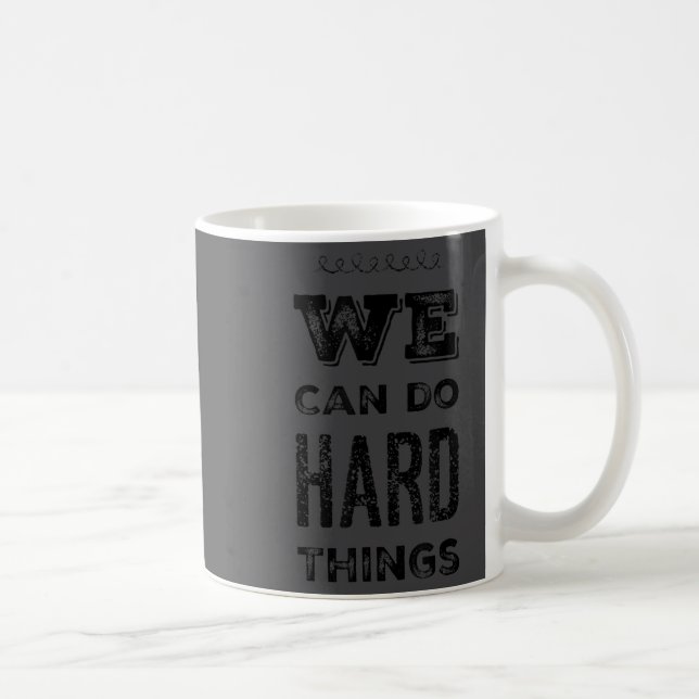 We Can Do Hard Things Motivational Insrational Tea Coffee Mug (Right)