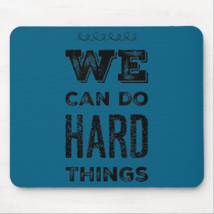 We Can Do Hard Things Motivational Insrational Tea Mouse Pad