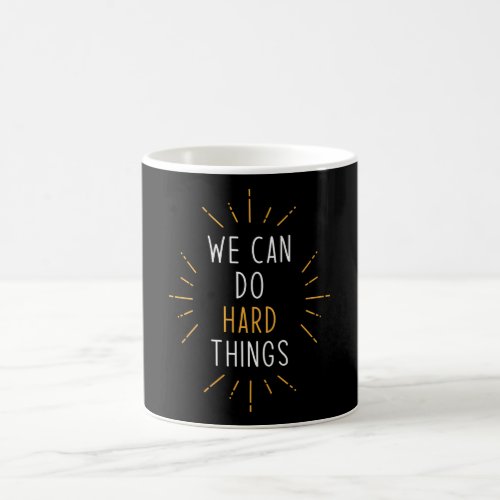 We Can Do Hard Things Motivational Quote Coffee Mug