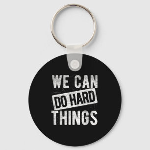 We Can Do Hard Things Motivational Quote Sitivity  Keychain