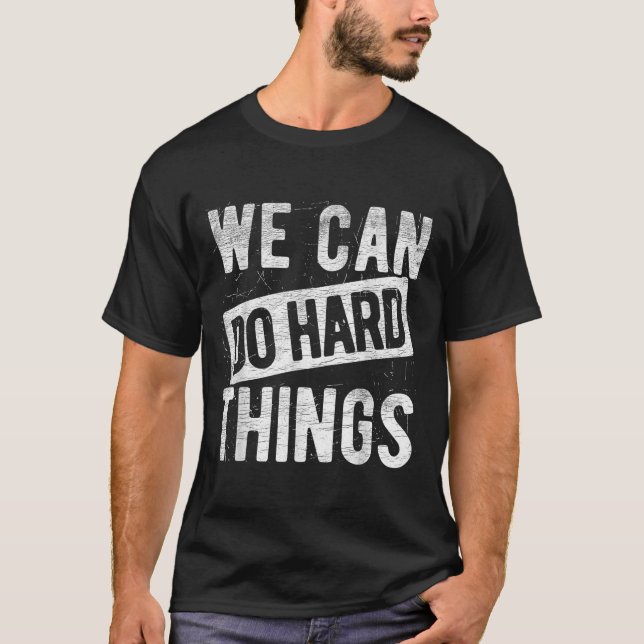 We Can Do Hard Things Motivational Quote Sitivity  T-Shirt (Front)
