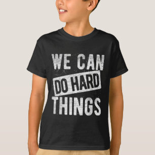 We Can Do Hard Things Motivational Quote Sitivity T-Shirt