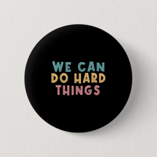 We Can Do Hard Things Motivational Teacher  Button
