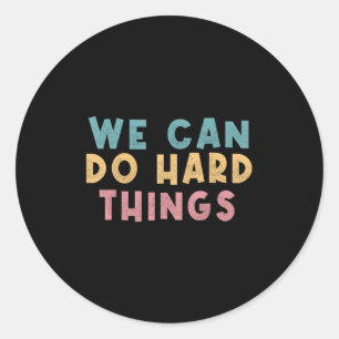We Can Do Hard Things Motivational Teacher  Classic Round Sticker