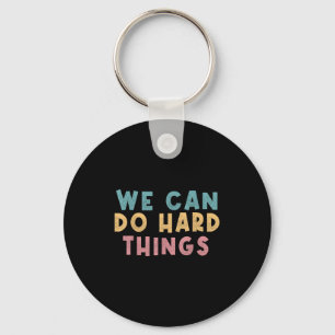 We Can Do Hard Things Motivational Teacher  Keychain