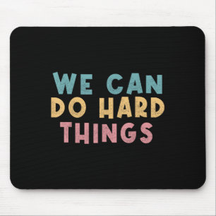 We Can Do Hard Things Motivational Teacher  Mouse Pad