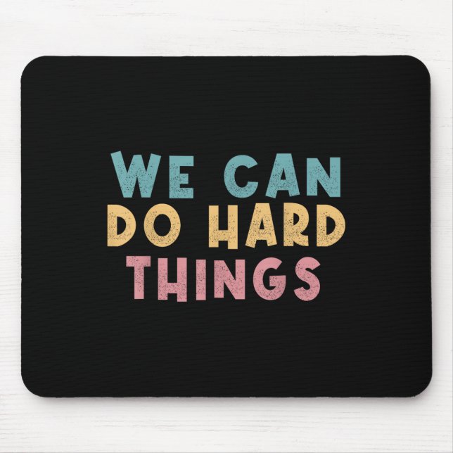 We Can Do Hard Things Motivational Teacher  Mouse Pad (Front)