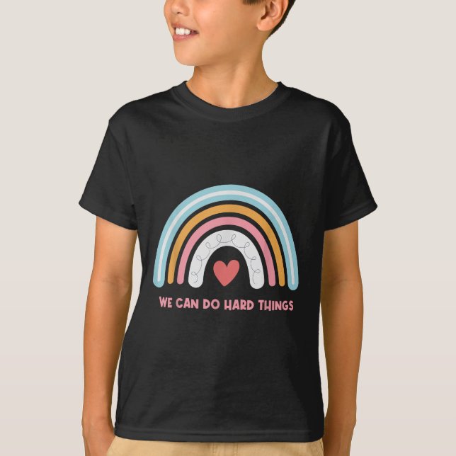 We Can Do Hard Things Motivational Teacher Rainbow T-Shirt (Front)
