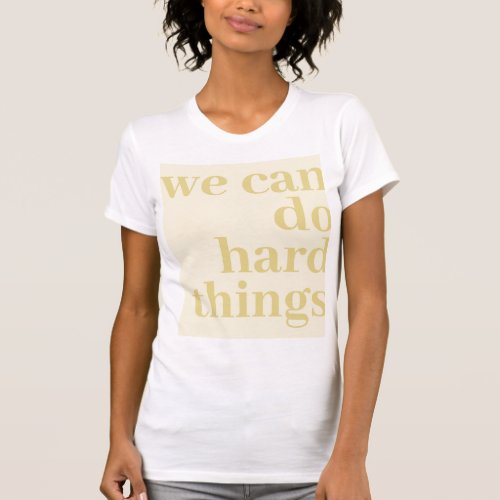 We Can Do Hard Things Mustard T_Shirt