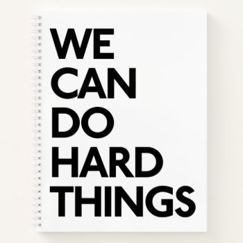 We Can Do Hard Things Notebook by glennon at Zazzle