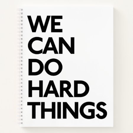 We Can Do Hard Things Notebook