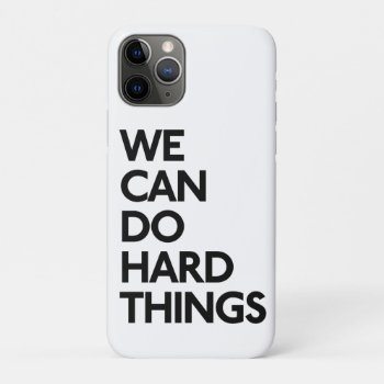 We Can Do Hard Things Phone Case by glennon at Zazzle