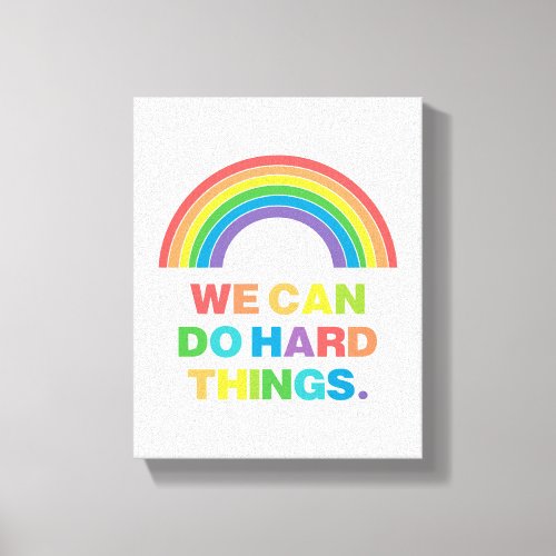We Can Do Hard Things  Positive Quote  Rainbow Canvas Print