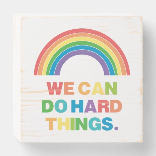 We Can Do Hard Things  Positive Quote  Rainbow Wooden Box Sign