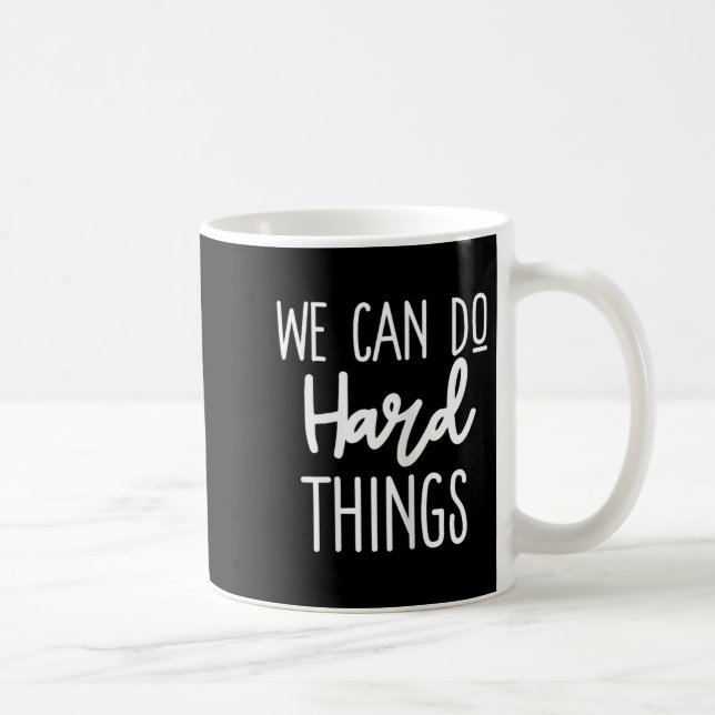 We Can Do Hard Things Sitive Message Motivational  Coffee Mug (Right)