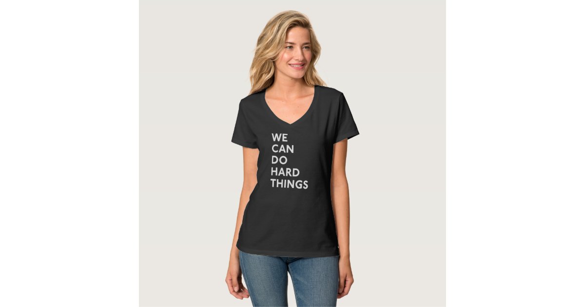 we can do hard things shirt