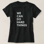 We Can Do Hard Things T-shirt at Zazzle