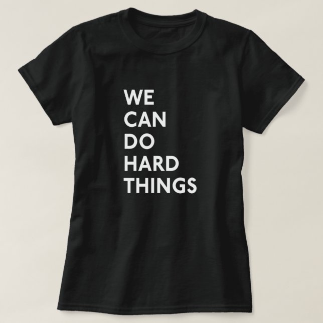 We Can Do Hard Things T-Shirt (Design Front)