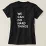 We Can Do Hard Things T-Shirt