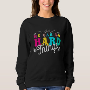 We Can Do Hard Things Teacher Back to School 100 d Sweatshirt