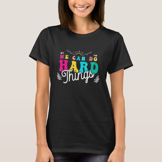 We Can Do Hard Things Teacher Back to School 100 d T-Shirt (Front)