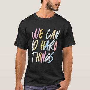 We Can Do Hard Things Teacher Back to School T-Shirt