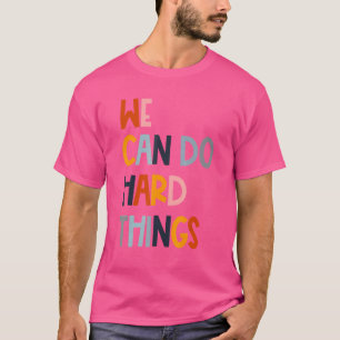 We Can Do Hard Things Teacher Back To School Teach T-Shirt