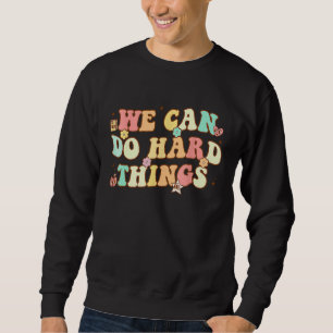 We Can Do Hard Things Teacher Student Back to Scho Sweatshirt