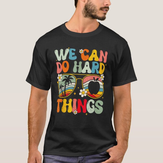 We Can Do Hard Things Teacher Student Back to Scho T-Shirt (Front)