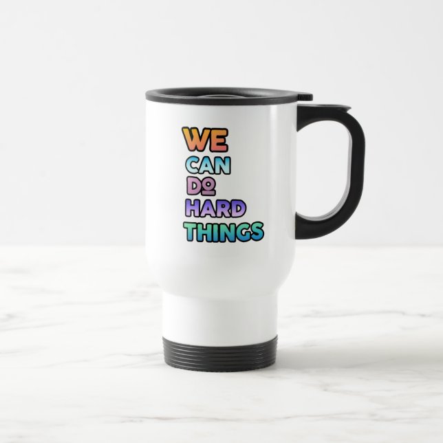 We Can Do Hard Things  Travel Mug (Right)