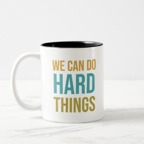 We can do hard things Two_Tone coffee mug