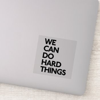 We Can Do Hard Things Vinyl Stickers by glennon at Zazzle