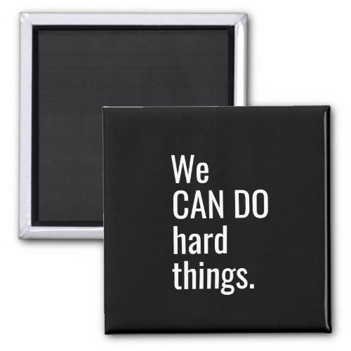 We Can Do Hard Things White Black Typography Quote Magnet