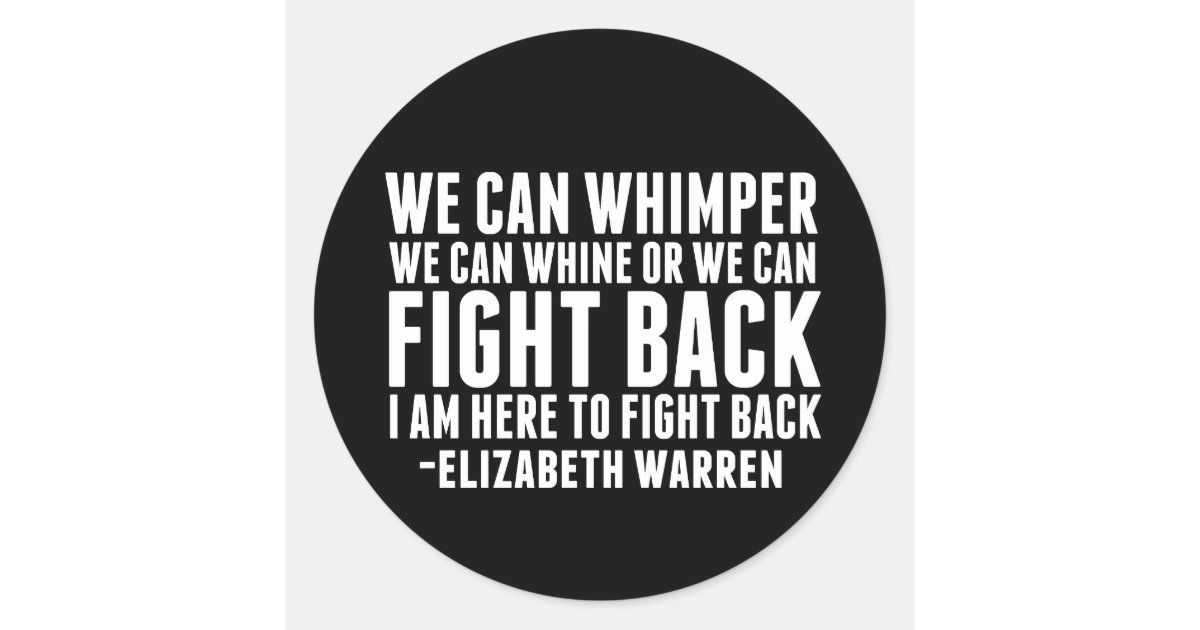 We Can Fight Back Elizabeth Warren Quote Classic Round Sticker Zazzle