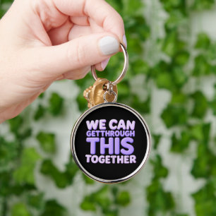 We Can Get Through This Together Keychain