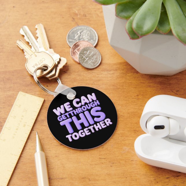 We Can Get Through This Together Keychain (Desk)