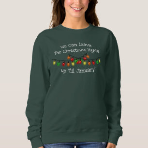 We Can Leave The Christmas Lights Up 'Til January Sweatshirt