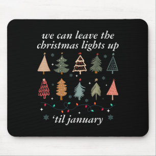 We Can Leave The Christmas Lights Up Til January U Mouse Pad