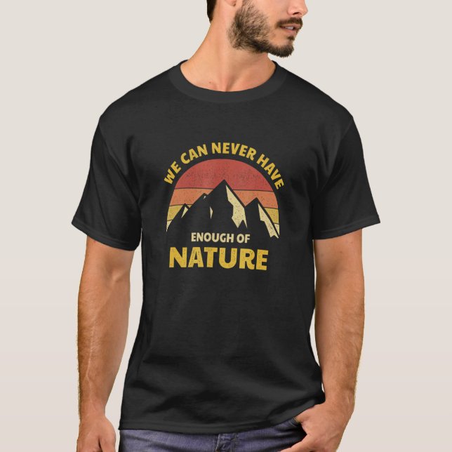We Can Never Have Enough Of Nature Camper Saying H T-Shirt (Front)
