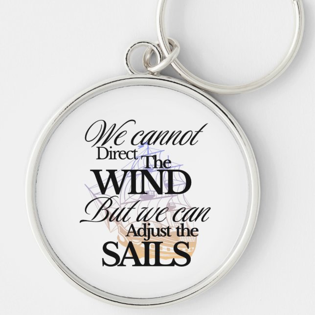 We Can Not Direct the Wind Quote with Black Text Keychain (Front)